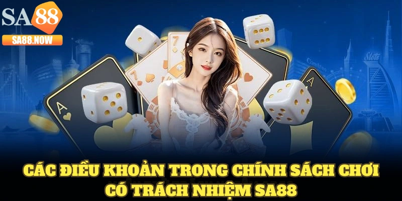 Các điều khoản trong chính sách chơi có trách nhiệm SA88 Các điều khoản trong chính sách chơi có trách nhiệm SA88