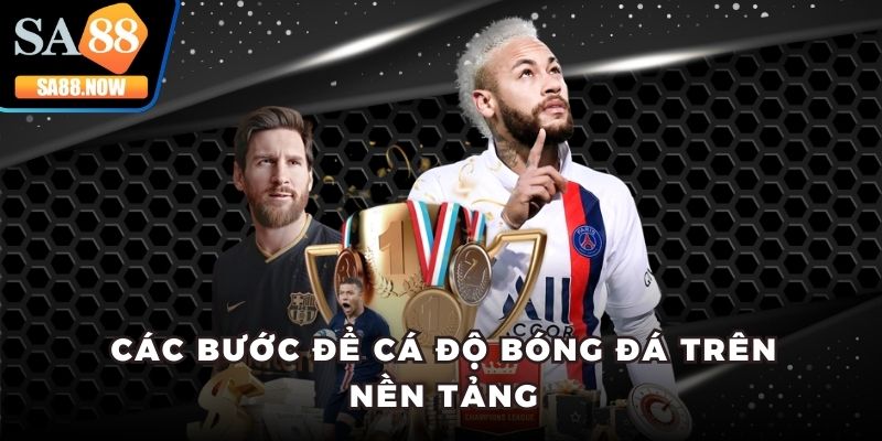 Các bước để cá độ bóng đá trên nền tảng Các bước để cá độ bóng đá trên nền tảng