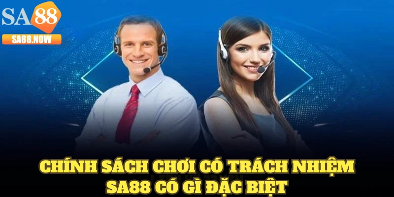 Chính sách chơi có trách nhiệm SA88 có gì đặc biệt Chính sách chơi có trách nhiệm SA88 có gì đặc biệt