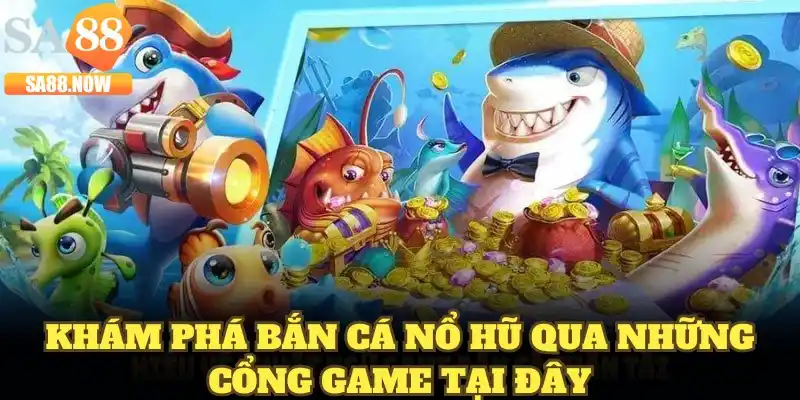 Khám phá bắn cá nổ hũ qua những cổng game tại đây Khám phá bắn cá nổ hũ qua những cổng game tại đây