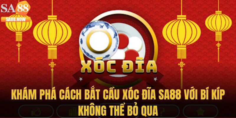 Khám phá cách bắt cầu xóc đĩa SA88 với bí kíp không thể bỏ qua Khám phá cách bắt cầu xóc đĩa SA88 với bí kíp không thể bỏ qua