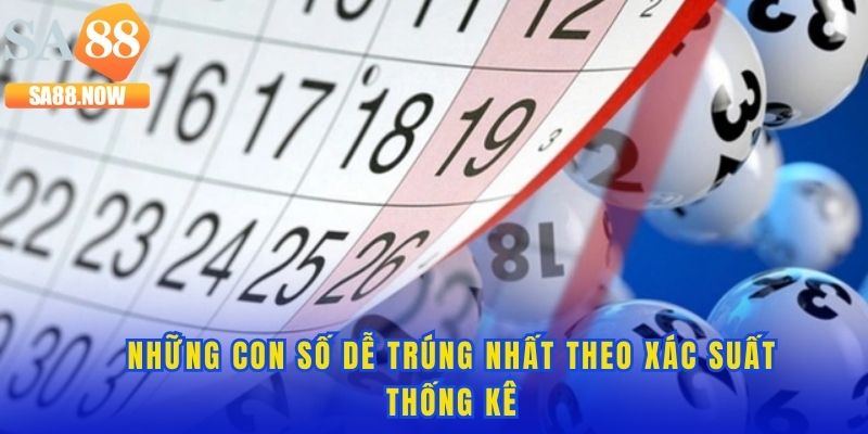 Lựa chọn những con số dễ trúng nhất theo cách thống kê Lựa chọn những con số dễ trúng nhất theo cách thống kê