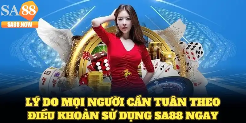 Lý do mọi người cần tuân theo điều khoản sử dụng SA88 ngay Lý do mọi người cần tuân theo điều khoản sử dụng SA88 ngay