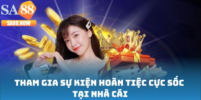 Tham gia sự kiện hoàn tiệc cực sốc tại nhà cái Tham gia sự kiện hoàn tiệc cực sốc tại nhà cái