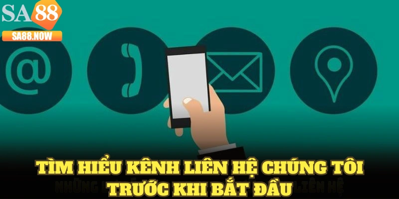 Tìm hiểu kênh liên hệ chúng tôi trước khi bắt đầu Tìm hiểu kênh liên hệ chúng tôi trước khi bắt đầu