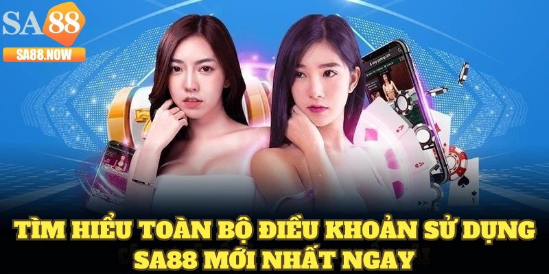Tìm hiểu toàn bộ điều khoản sử dụng SA88 mới nhất ngay Tìm hiểu toàn bộ điều khoản sử dụng SA88 mới nhất ngay