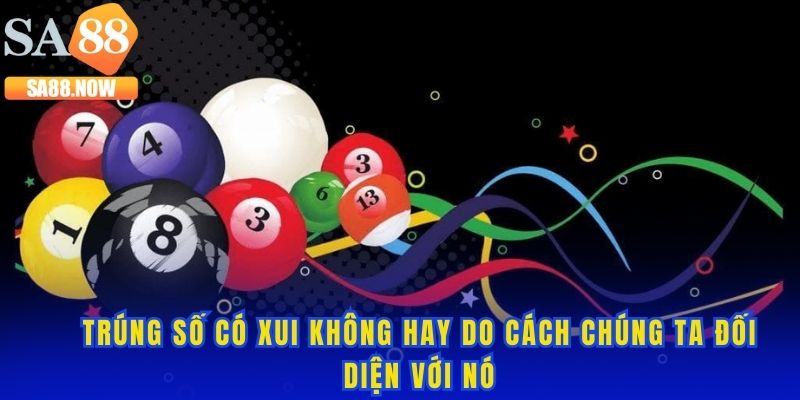 Trúng số sẽ trở thành vận hạn nếu có cách đối diện sai lệch Trúng số sẽ trở thành vận hạn nếu có cách đối diện sai lệch