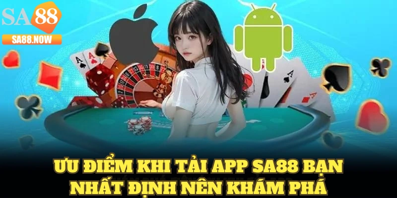 Ưu điểm khi tải app SA88 bạn nhất định nên khám phá Ưu điểm khi tải app SA88 bạn nhất định nên khám phá